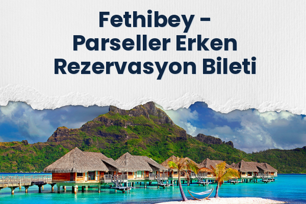 Fethibey → Parseller Erken Rezervasyon Bileti