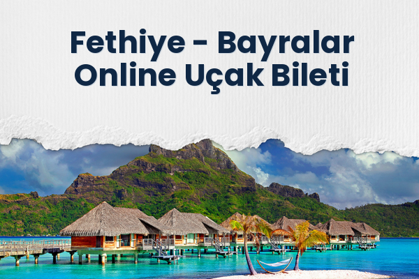 Fethiye → Bayralar Online Uçak Bileti