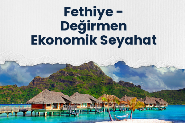 Fethiye → Değirmen Ekonomik Seyahat
