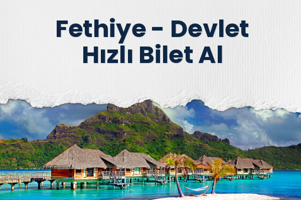 Fethiye → Devlet Hızlı Bilet Al