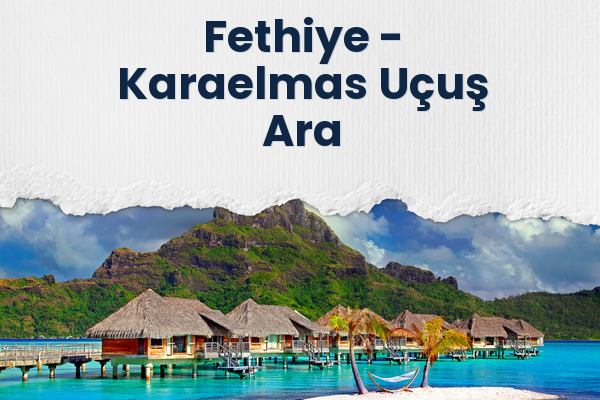 Fethiye → Karaelmas Uçuş Ara