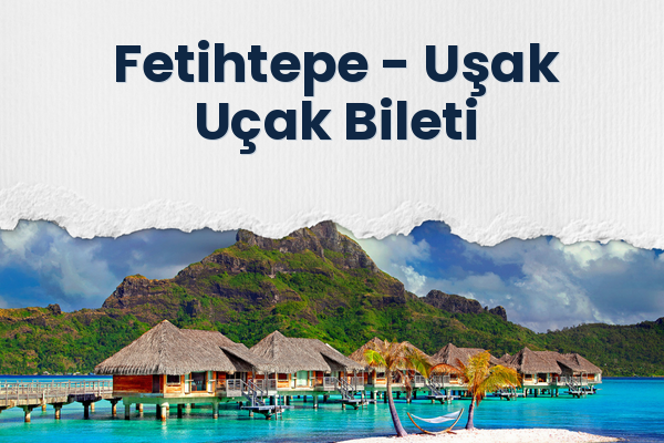 Fetihtepe → Uşak Uçak Bileti