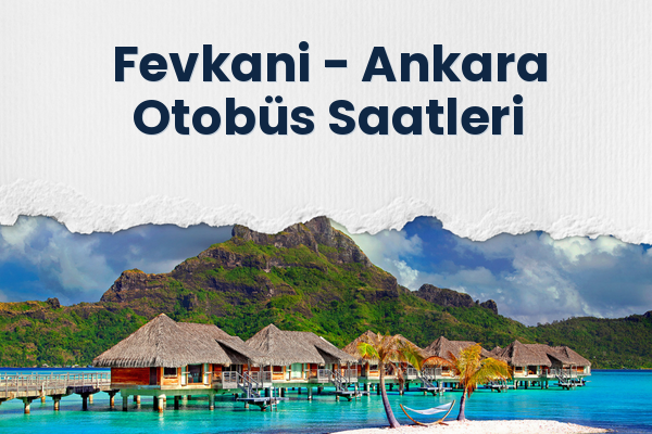 Fevkani → Ankara Otobüs Saatleri