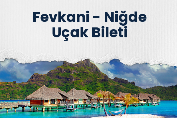 Fevkani → Niğde Uçak Bileti