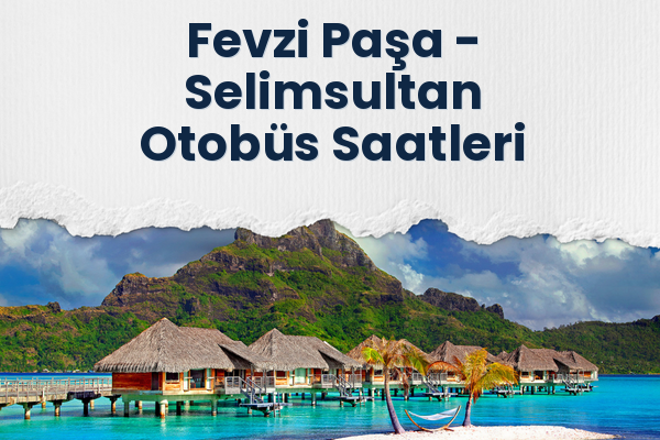 Fevzi Paşa → Selimsultan Otobüs Saatleri