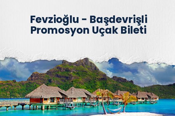 Fevzioğlu → Başdevrişli Promosyon Uçak Bileti