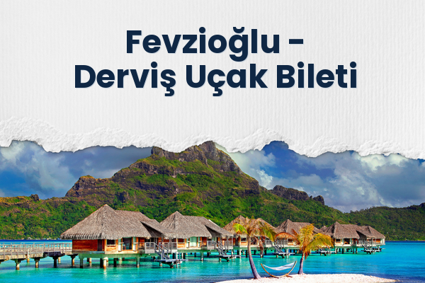 Fevzioğlu → Derviş Uçak Bileti