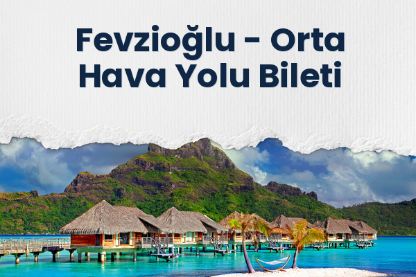 Fevzioğlu → Orta Hava Yolu Bileti