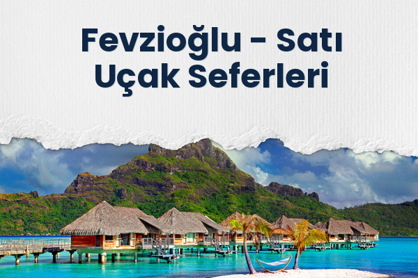 Fevzioğlu → Satı Uçak Seferleri