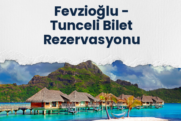 Fevzioğlu → Tunceli Bilet Rezervasyonu