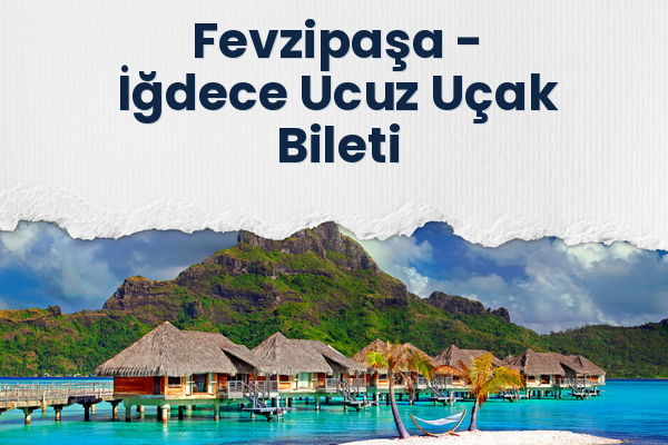 Fevzipaşa → İğdece Ucuz Uçak Bileti