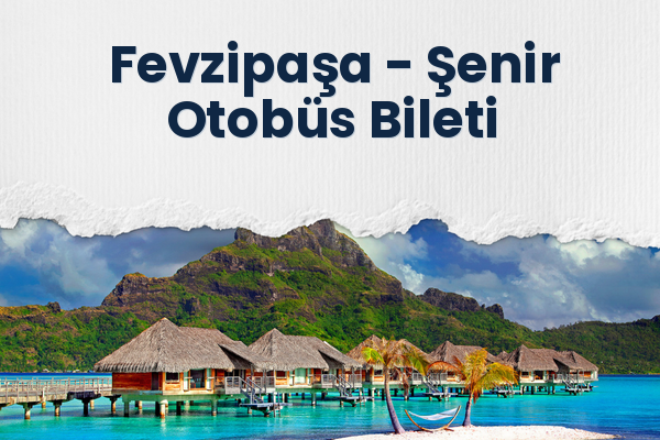 Fevzipaşa → Şenir Otobüs Bileti