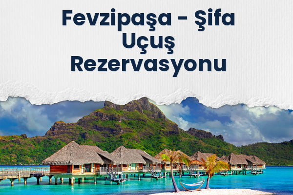 Fevzipaşa → Şifa Uçuş Rezervasyonu