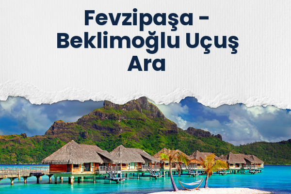 Fevzipaşa → Beklimoğlu Uçuş Ara