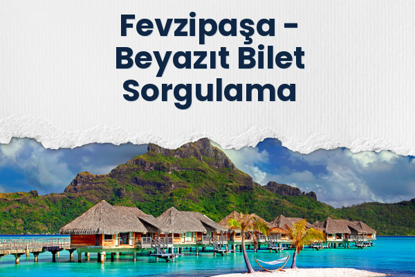 Fevzipaşa → Beyazıt Bilet Sorgulama