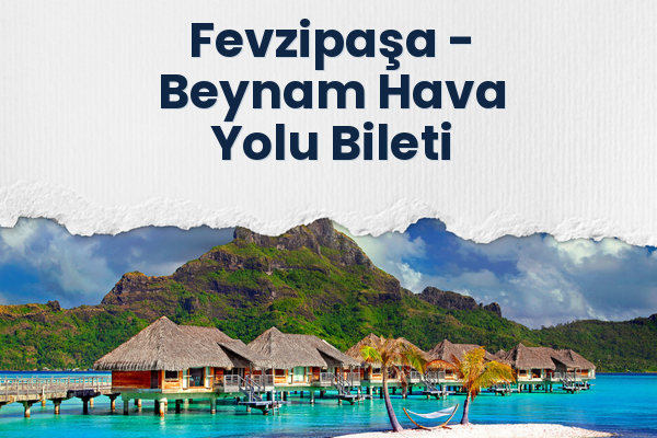 Fevzipaşa → Beynam Hava Yolu Bileti