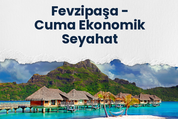 Fevzipaşa → Cuma Ekonomik Seyahat