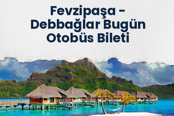 Fevzipaşa → Debbağlar Bugün Otobüs Bileti
