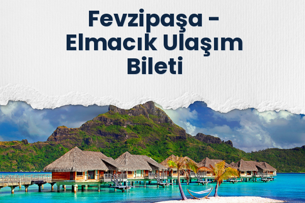 Fevzipaşa → Elmacık Ulaşım Bileti