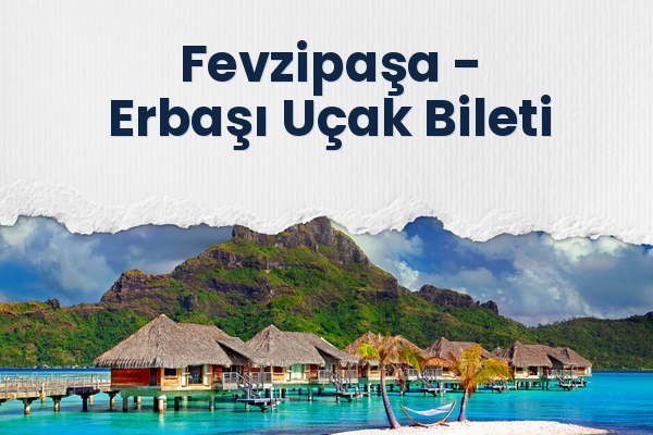 Fevzipaşa → Erbaşı Uçak Bileti
