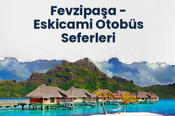 Fevzipaşa → Eskicami Otobüs Seferleri