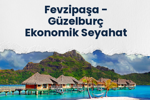 Fevzipaşa → Güzelburç Ekonomik Seyahat