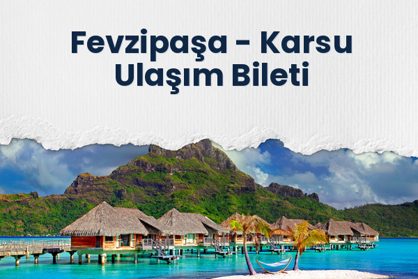 Fevzipaşa → Karsu Ulaşım Bileti