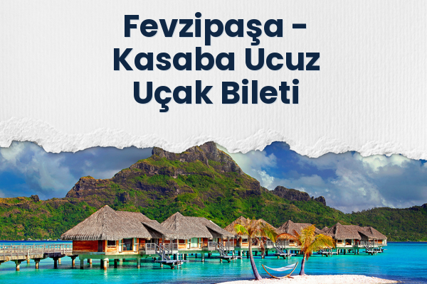 Fevzipaşa → Kasaba Ucuz Uçak Bileti