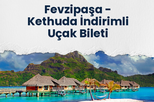 Fevzipaşa → Kethuda İndirimli Uçak Bileti