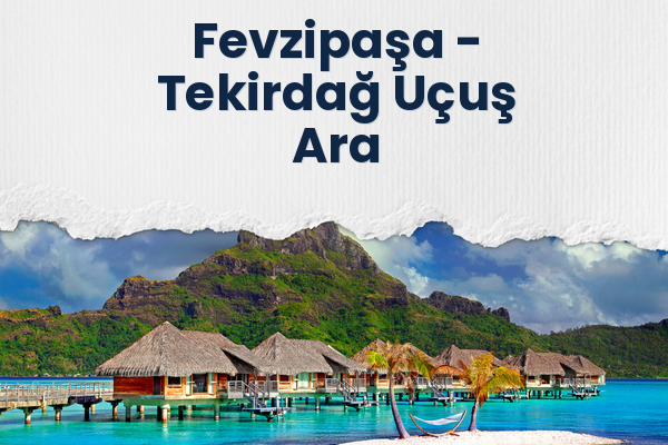 Fevzipaşa → Tekirdağ Uçuş Ara