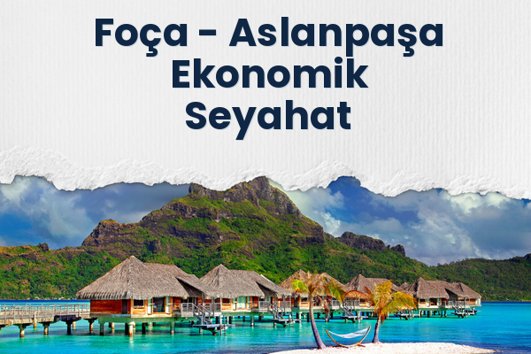 Foça → Aslanpaşa Ekonomik Seyahat