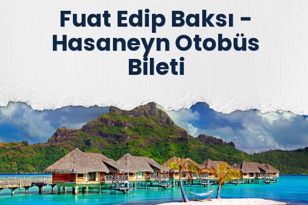 Fuat Edip Baksı → Hasaneyn Otobüs Bileti