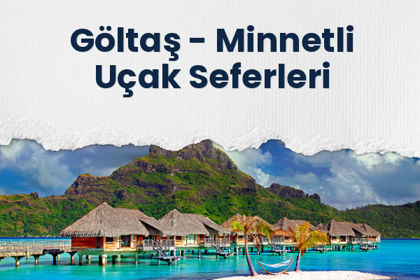 Göltaş → Minnetli Uçak Seferleri