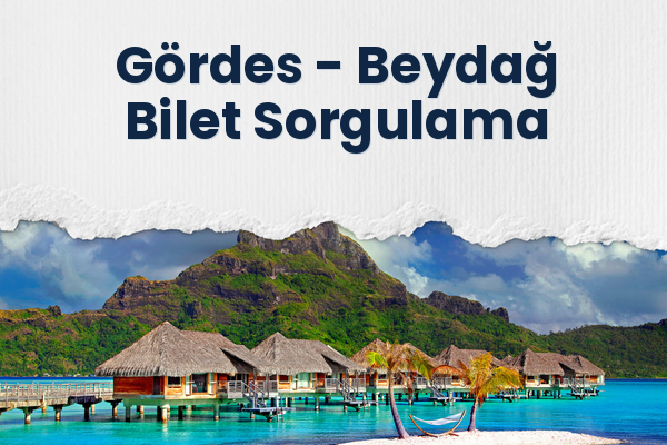 Gördes → Beydağ Bilet Sorgulama