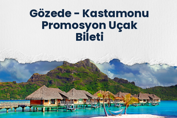 Gözede → Kastamonu Promosyon Uçak Bileti