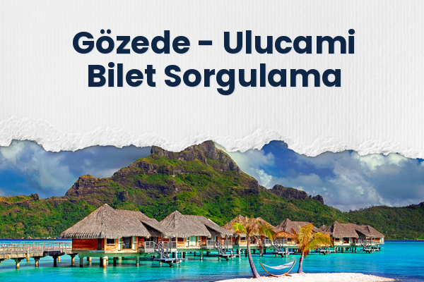 Gözede → Ulucami Bilet Sorgulama