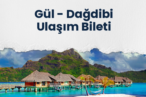 Gül → Dağdibi Ulaşım Bileti