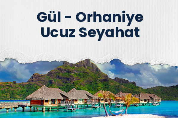 Gül → Orhaniye Ucuz Seyahat