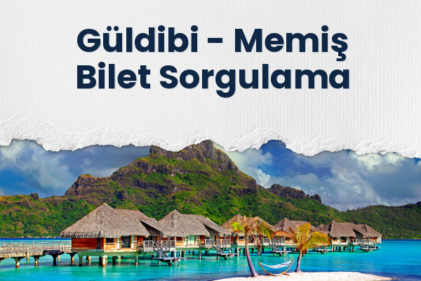 Güldibi → Memiş Bilet Sorgulama