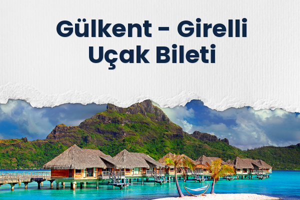 Gülkent → Girelli Uçak Bileti