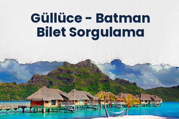 Güllüce → Batman Bilet Sorgulama