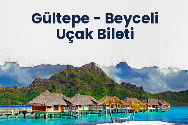 Gültepe → Beyceli Uçak Bileti