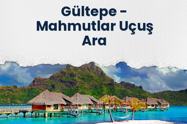 Gültepe → Mahmutlar Uçuş Ara