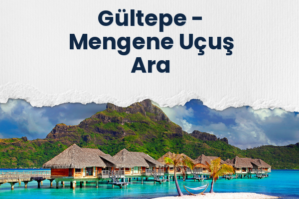 Gültepe → Mengene Uçuş Ara