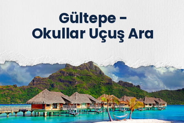 Gültepe → Okullar Uçuş Ara