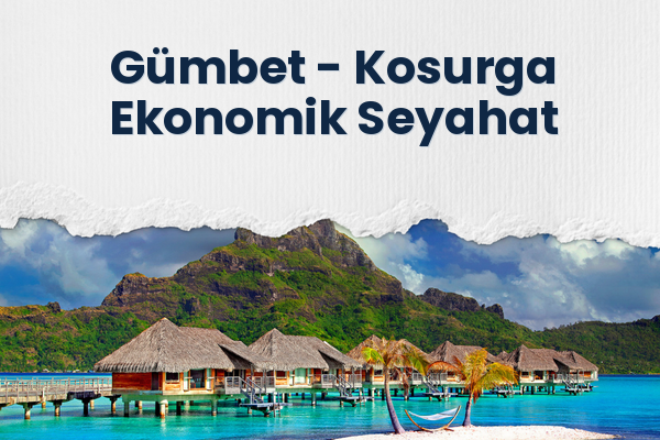 Gümbet → Kosurga Ekonomik Seyahat