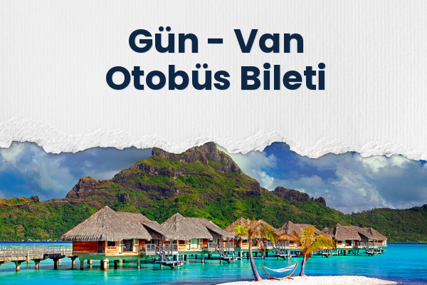 Gün → Van Otobüs Bileti