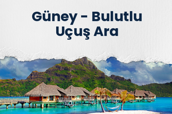 Güney → Bulutlu Uçuş Ara
