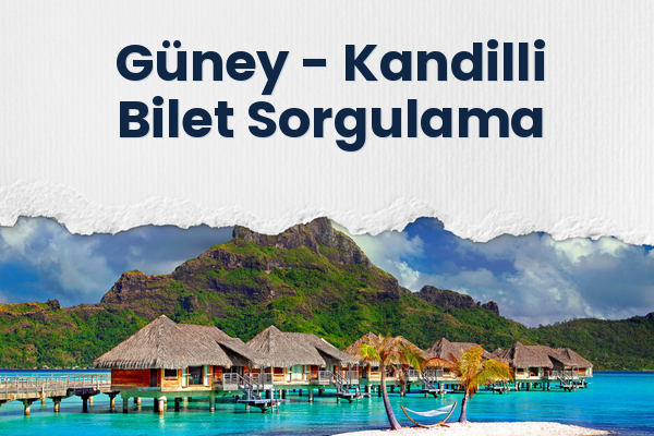Güney → Kandilli Bilet Sorgulama