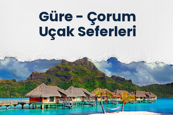 Güre → Çorum Uçak Seferleri